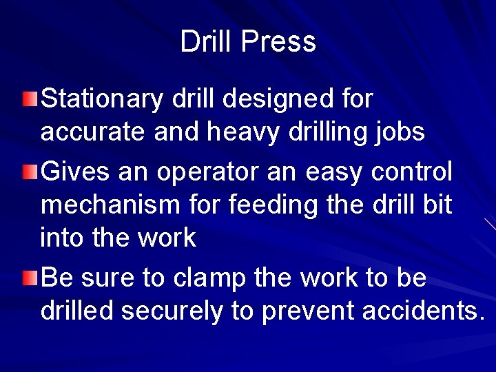 Drill Press Stationary drill designed for accurate and heavy drilling jobs Gives an operator