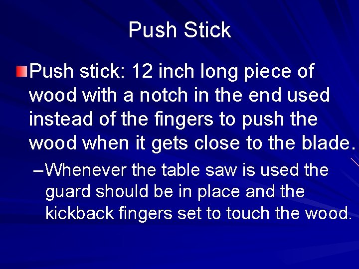 Push Stick Push stick: 12 inch long piece of wood with a notch in