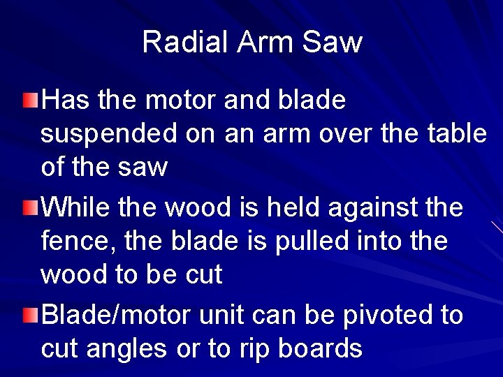 Radial Arm Saw Has the motor and blade suspended on an arm over the