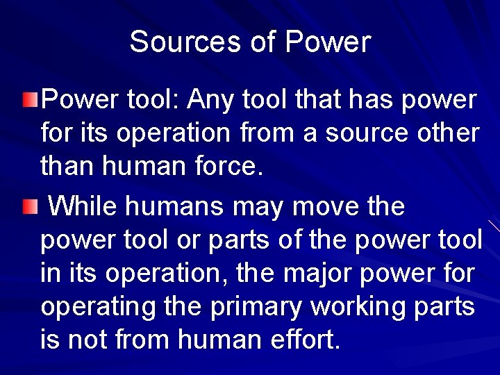 Sources of Power tool: Any tool that has power for its operation from a