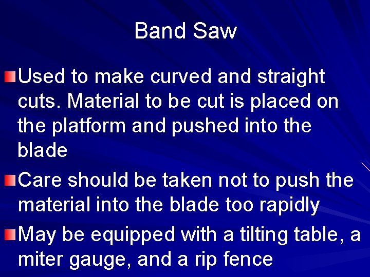 Band Saw Used to make curved and straight cuts. Material to be cut is