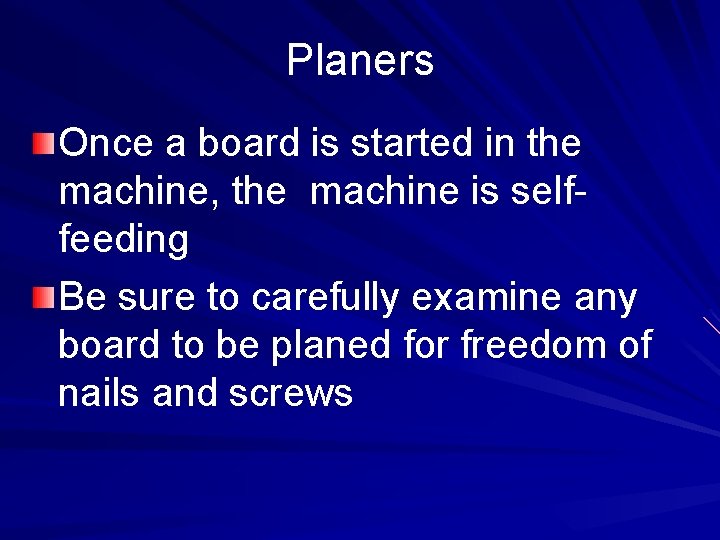 Planers Once a board is started in the machine, the machine is selffeeding Be