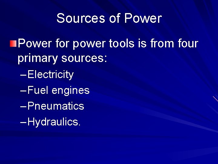 Sources of Power for power tools is from four primary sources: – Electricity –