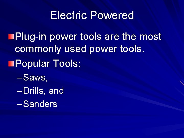 Electric Powered Plug-in power tools are the most commonly used power tools. Popular Tools: