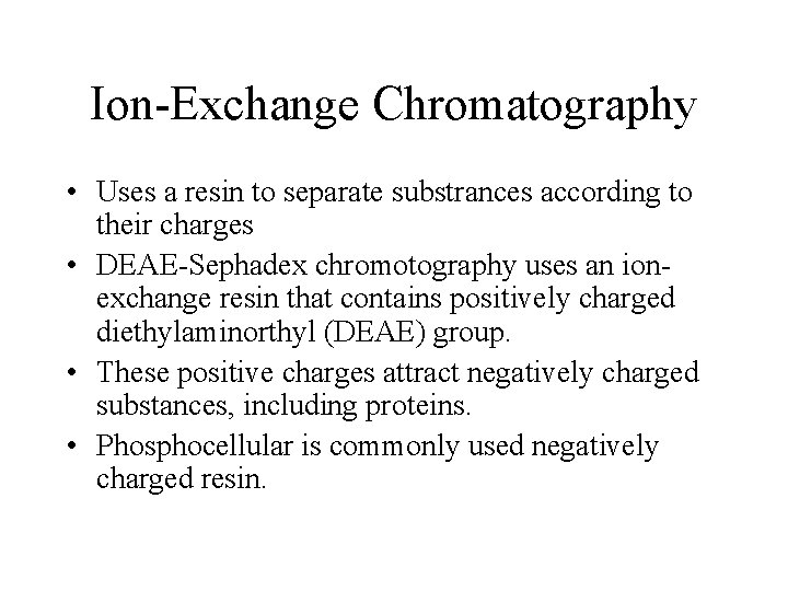 Ion-Exchange Chromatography • Uses a resin to separate substrances according to their charges • Ion-Exchange Chromatography • Uses a resin to separate substrances according to their charges •