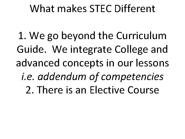 What makes STEC Different 1. We go beyond the Curriculum Guide. We integrate College