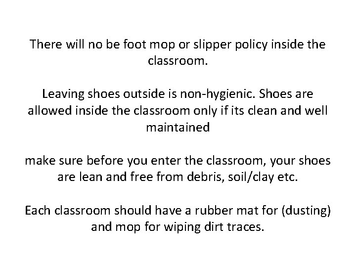 There will no be foot mop or slipper policy inside the classroom. Leaving shoes