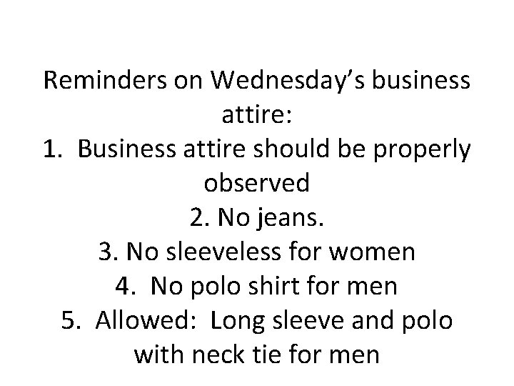 Reminders on Wednesday’s business attire: 1. Business attire should be properly observed 2. No