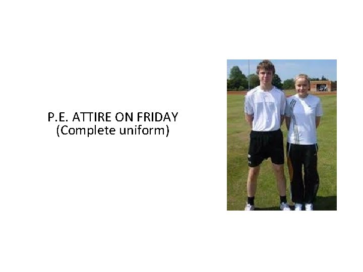 P. E. ATTIRE ON FRIDAY (Complete uniform) 