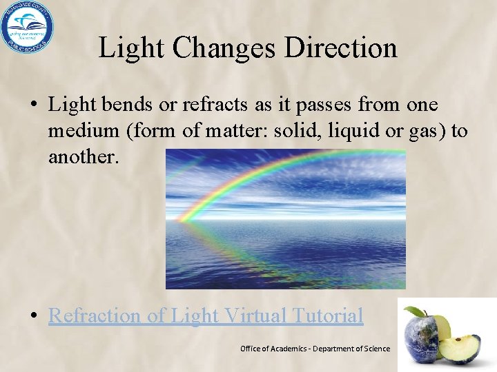 Light Changes Direction • Light bends or refracts as it passes from one medium