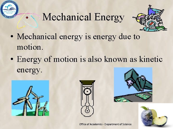 Mechanical Energy • Mechanical energy is energy due to motion. • Energy of motion