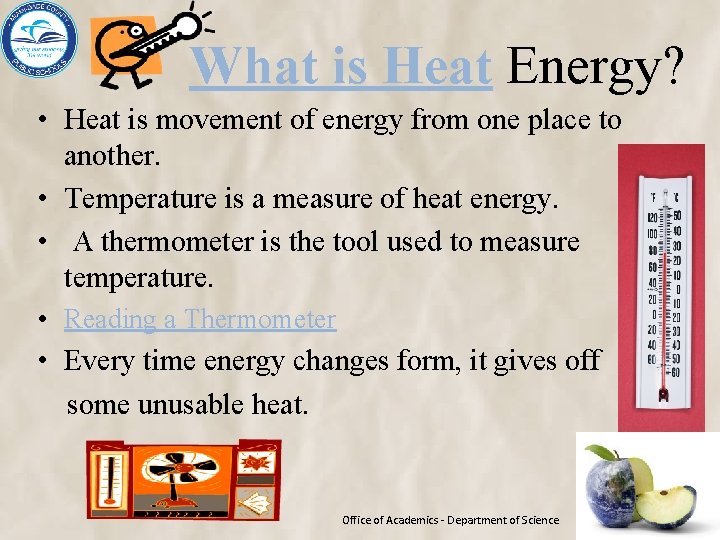 What is Heat Energy? • Heat is movement of energy from one place to