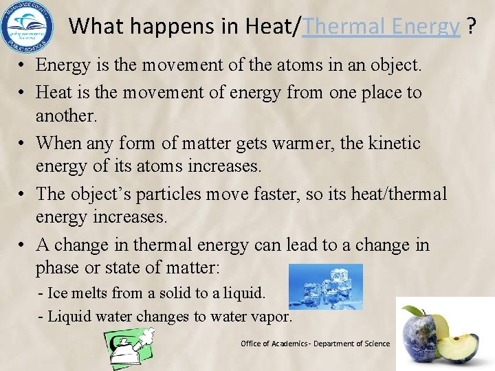 What happens in Heat/Thermal Energy ? • Energy is the movement of the atoms