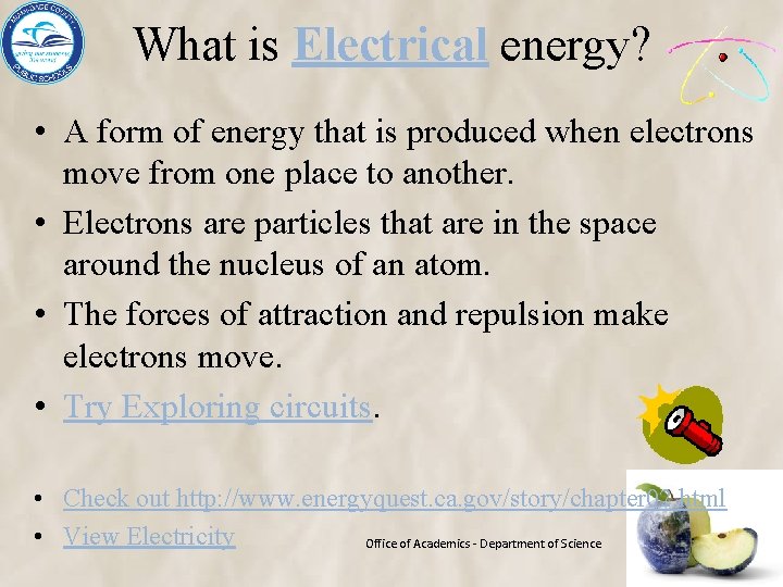 What is Electrical energy? • A form of energy that is produced when electrons
