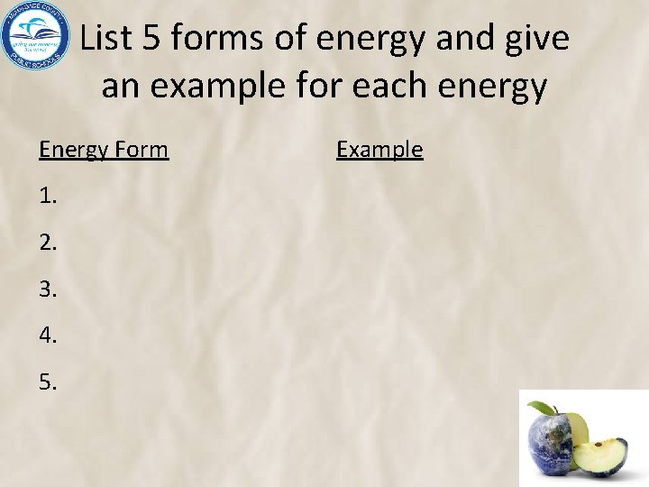 List 5 forms of energy and give an example for each energy Energy Form