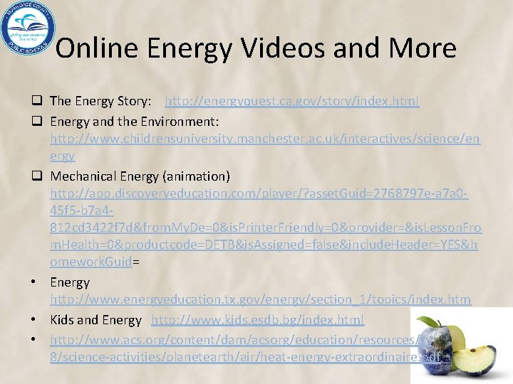 Online Energy Videos and More q The Energy Story: http: //energyquest. ca. gov/story/index. html