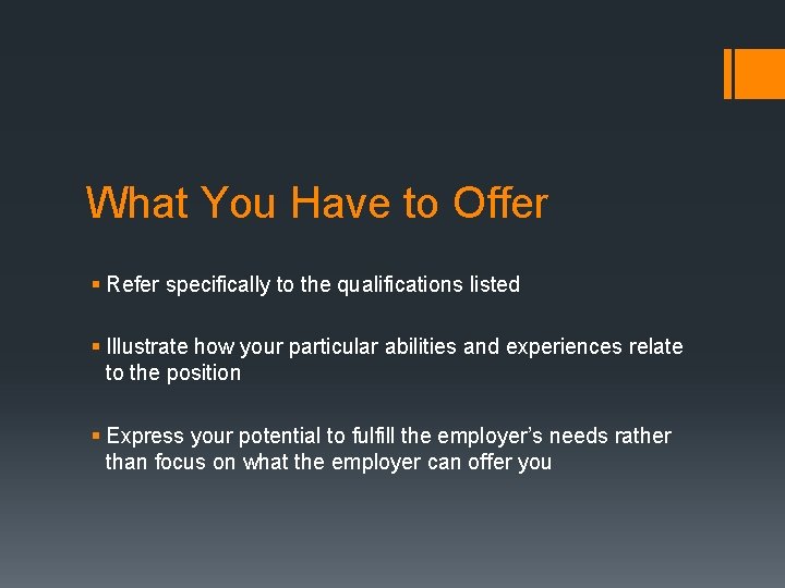 What You Have to Offer § Refer specifically to the qualifications listed § Illustrate