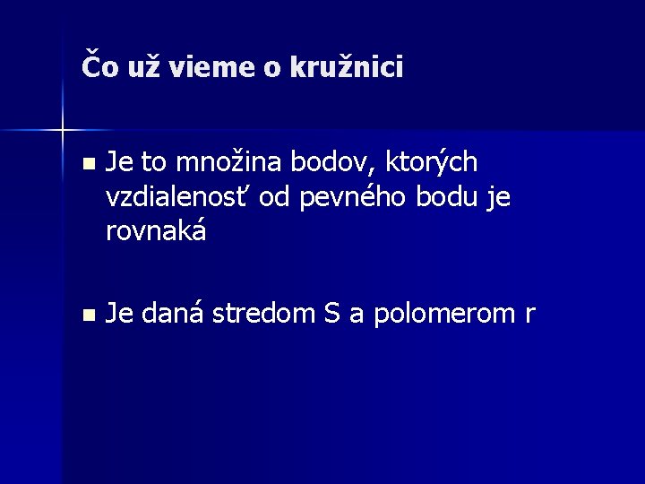 Čo už vieme o kružnici n Je to množina bodov, ktorých vzdialenosť od pevného