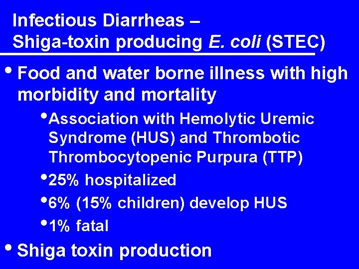 Infectious Diarrheas – Shiga-toxin producing E. coli (STEC) • Food and water borne illness