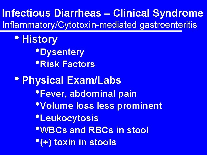 Infectious Diarrheas – Clinical Syndrome Inflammatory/Cytotoxin-mediated gastroenteritis • History • Dysentery • Risk Factors