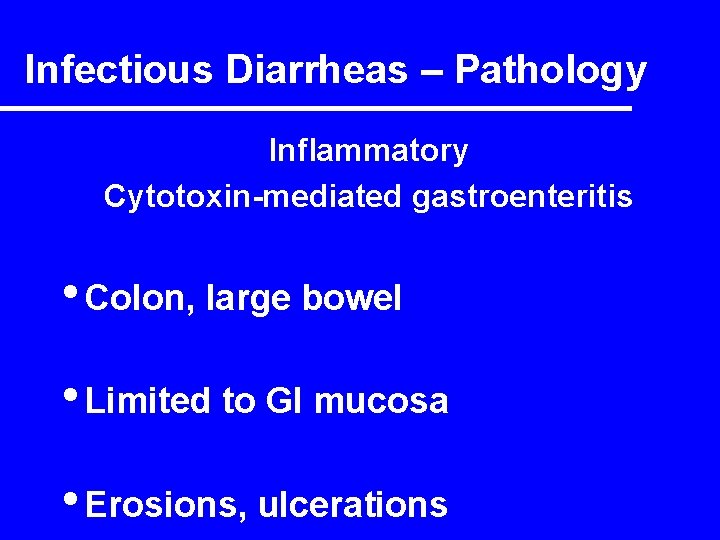 Infectious Diarrheas – Pathology Inflammatory Cytotoxin-mediated gastroenteritis • Colon, large bowel • Limited to