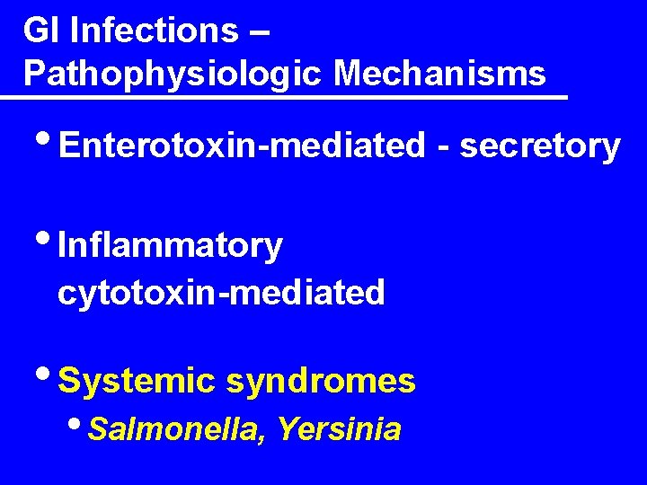 GI Infections – Pathophysiologic Mechanisms • Enterotoxin-mediated - secretory • Inflammatory cytotoxin-mediated • Systemic