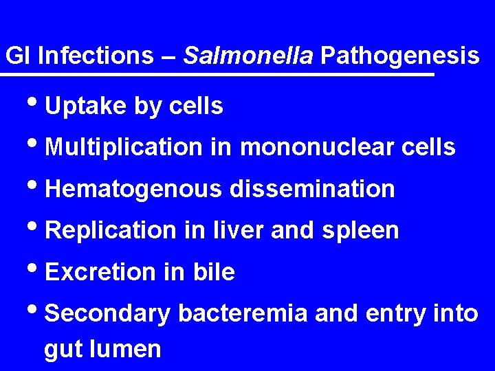 GI Infections – Salmonella Pathogenesis • Uptake by cells • Multiplication in mononuclear cells