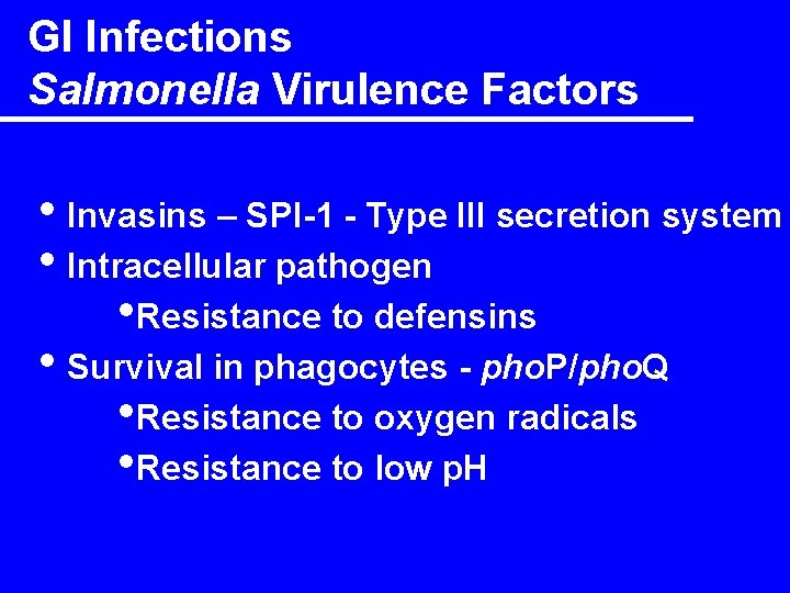 GI Infections Salmonella Virulence Factors • Invasins – SPI-1 - Type III secretion system