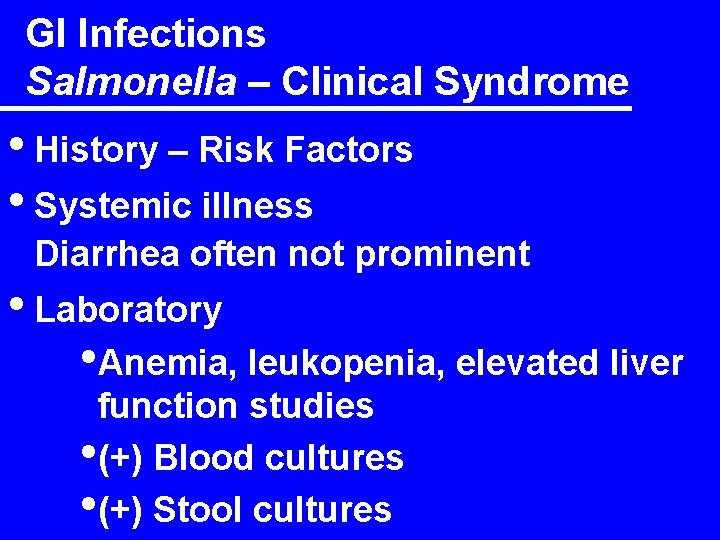 GI Infections Salmonella – Clinical Syndrome • History – Risk Factors • Systemic illness