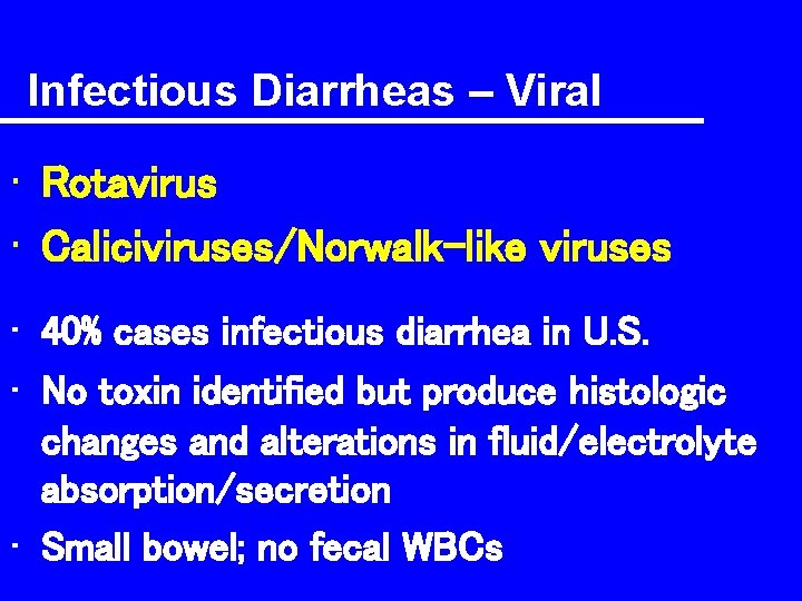 Infectious Diarrheas – Viral • Rotavirus • Caliciviruses/Norwalk-like viruses • 40% cases infectious diarrhea