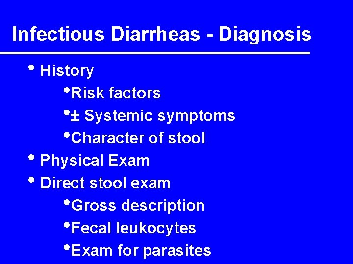 Infectious Diarrheas - Diagnosis • History • Risk factors • Systemic symptoms • Character