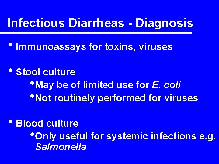 Infectious Diarrheas - Diagnosis • Immunoassays for toxins, viruses • Stool culture • May