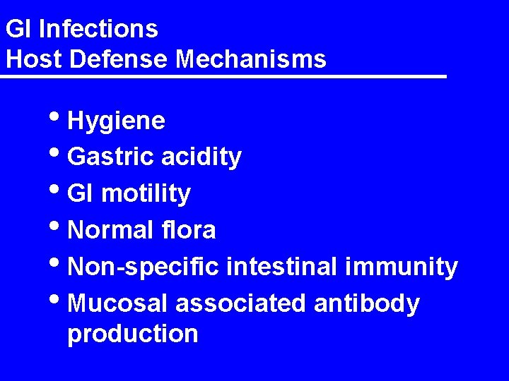 GI Infections Host Defense Mechanisms • Hygiene • Gastric acidity • GI motility •