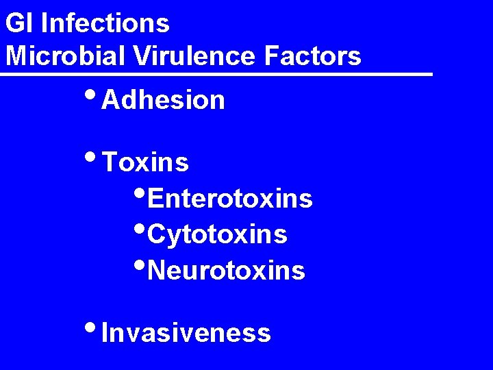 GI Infections Microbial Virulence Factors • Adhesion • Toxins • Enterotoxins • Cytotoxins •