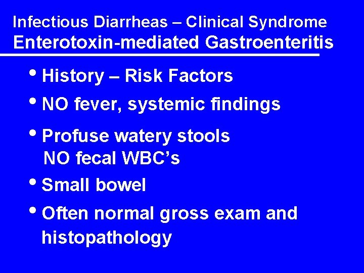 Infectious Diarrheas – Clinical Syndrome Enterotoxin-mediated Gastroenteritis • History – Risk Factors • NO