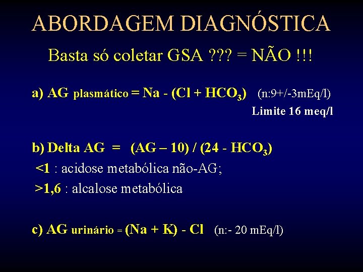 ABORDAGEM DIAGNÓSTICA Basta só coletar GSA ? ? ? = NÃO !!! a) AG