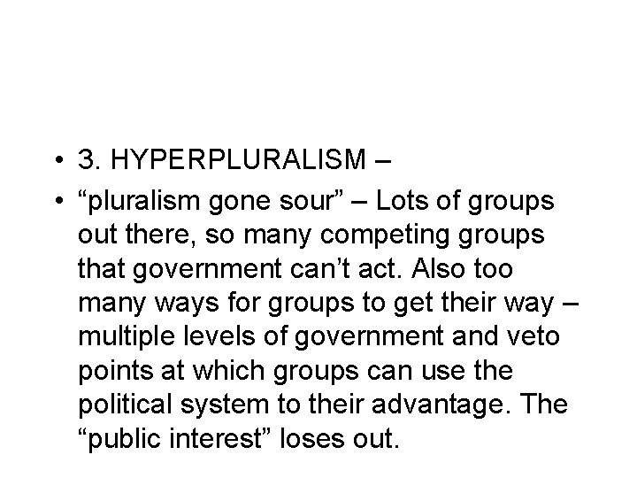  • 3. HYPERPLURALISM – • “pluralism gone sour” – Lots of groups out