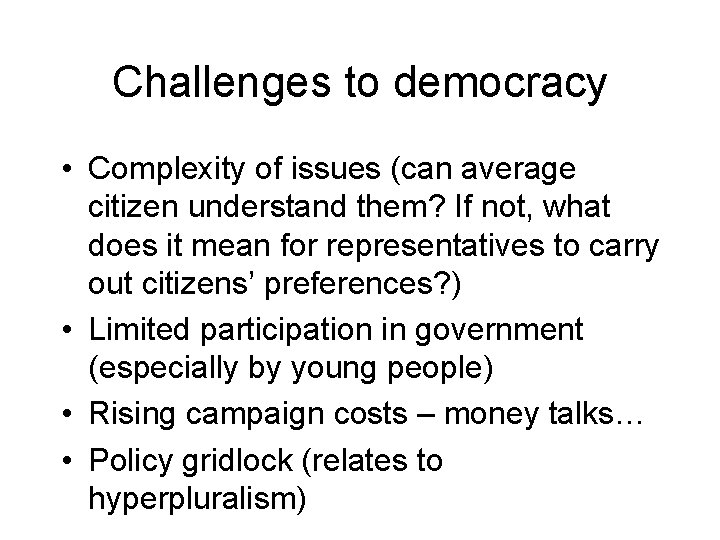 Challenges to democracy • Complexity of issues (can average citizen understand them? If not,