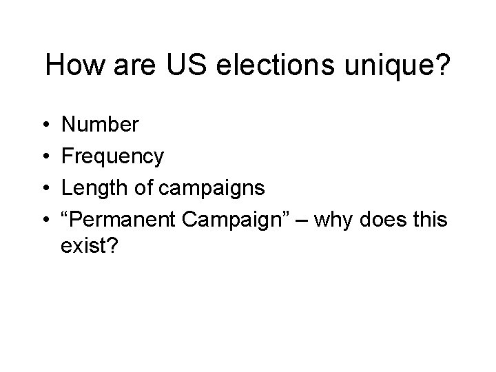 How are US elections unique? • • Number Frequency Length of campaigns “Permanent Campaign”