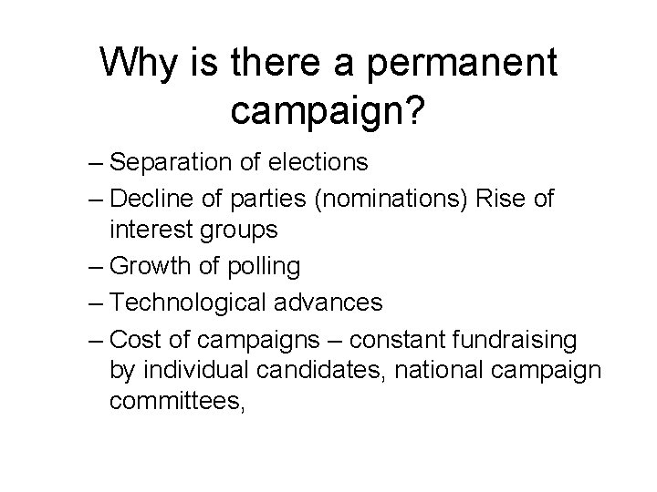 Why is there a permanent campaign? – Separation of elections – Decline of parties