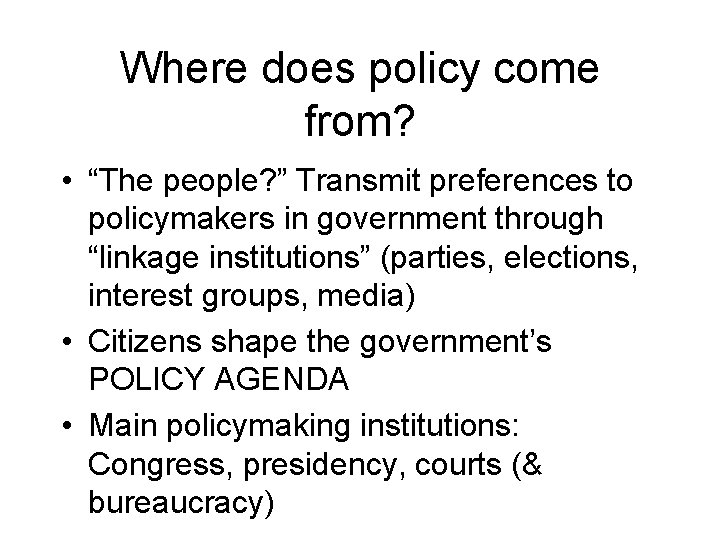 Where does policy come from? • “The people? ” Transmit preferences to policymakers in