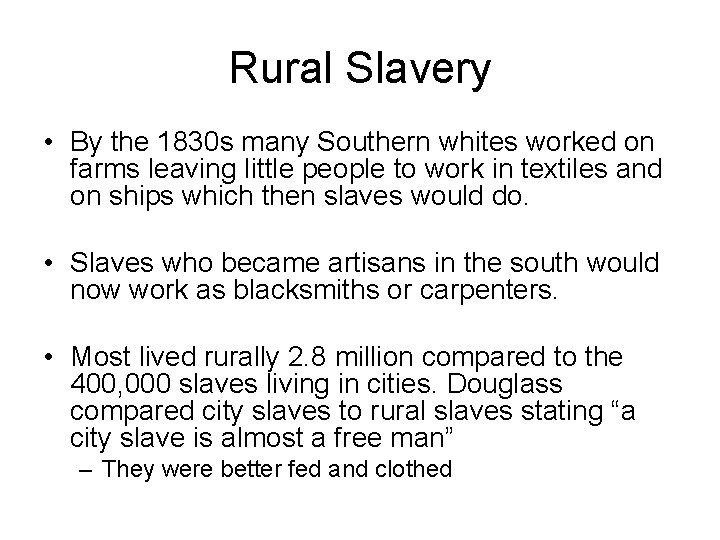 Rural Slavery • By the 1830 s many Southern whites worked on farms leaving