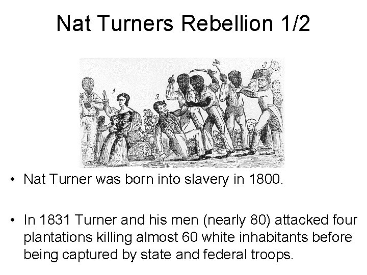 Nat Turners Rebellion 1/2 • Nat Turner was born into slavery in 1800. •