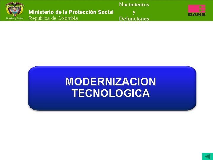 Nacimientos y Ministerio de la Protección Social República de Colombia Defunciones MODERNIZACION TECNOLOGICA 