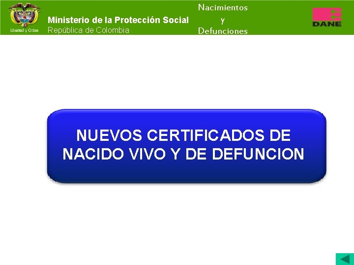 Nacimientos y Ministerio de la Protección Social República de Colombia Defunciones NUEVOS CERTIFICADOS DE