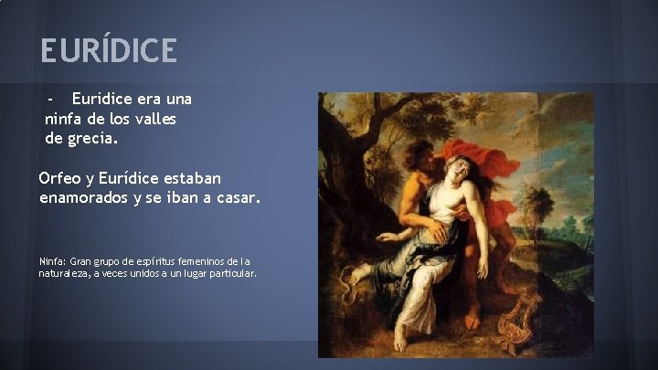 EURÍDICE - Euridice era una ninfa de los valles de grecia. Orfeo y Eurídice