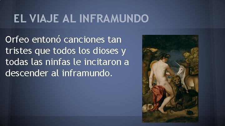 EL VIAJE AL INFRAMUNDO Orfeo entonó canciones tan tristes que todos los dioses y