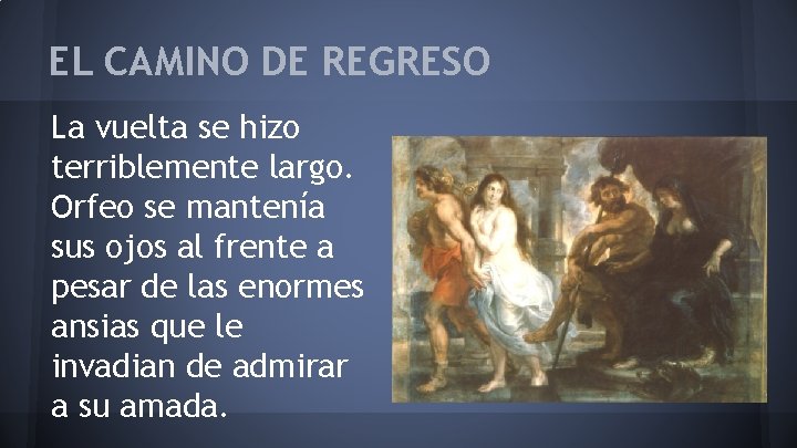 EL CAMINO DE REGRESO La vuelta se hizo terriblemente largo. Orfeo se mantenía sus