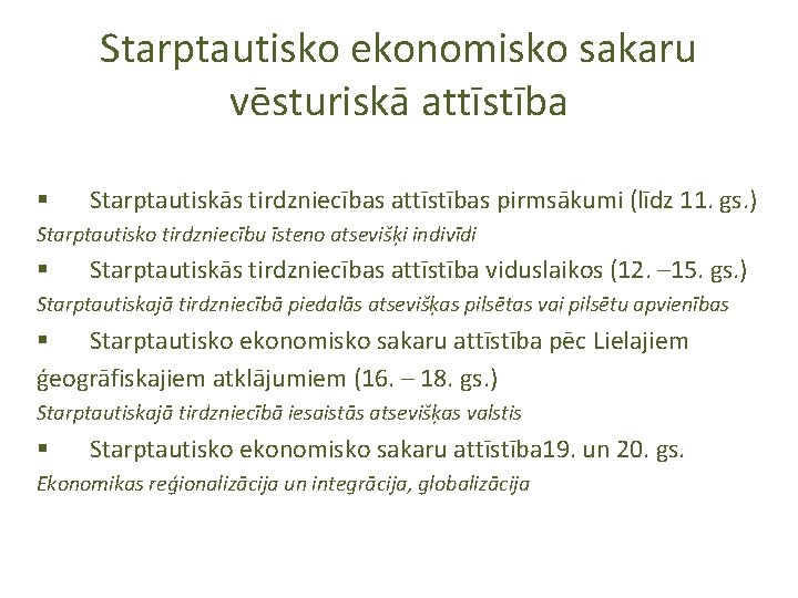 Starptautisko ekonomisko sakaru vēsturiskā attīstība § Starptautiskās tirdzniecības attīstības pirmsākumi (līdz 11. gs. )