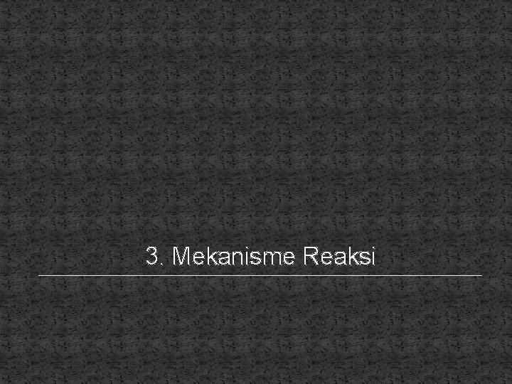 3. Mekanisme Reaksi 